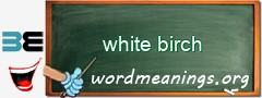 WordMeaning blackboard for white birch